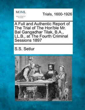 portada a full and authentic report of the trial of the hon'ble mr. bal gangadhar tilak, b.a., ll.b., at the fourth criminal sessions 1897