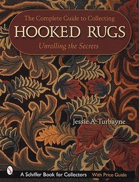 portada the complete guide to collecting hooked rugs: unrolling the secrets (en Inglés)