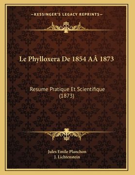 portada Le Phylloxera De 1854 AÂ 1873: Resume Pratique Et Scientifique (1873) (in French)