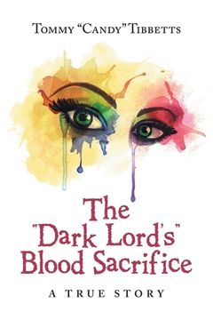 portada The "Dark Lord'S" Blood Sacrifice: A True Story (en Inglés)