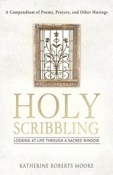 portada holy scribbling: looking at life through a sacred window (en Inglés)