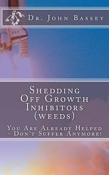 portada Shedding Off Growth Inhibitors (weeds) The Life You Are Meant To Live: You Are Already Helped - Don't Suffer Anymore! (en Inglés)