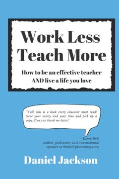 portada Work Less, Teach More: How to be an effective teacher and live a life you love.