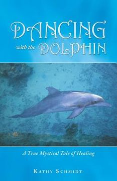 portada Dancing with the Dolphin: A True Mystical Tale of Healing (en Inglés)