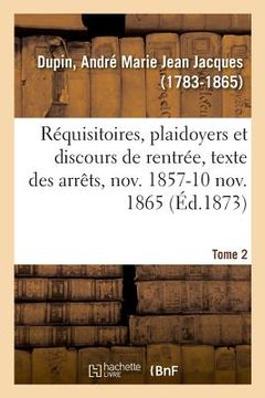 portada Réquisitoires, Plaidoyers Et Discours de Rentrée, Texte Des Arrêts, Novembre 1857-10 Novembre 1865 (en Francés)