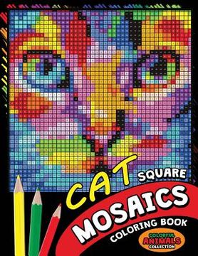 portada Cat Square Mosaics Coloring Book: Colorful Animals Coloring Pages Color by Number Puzzle