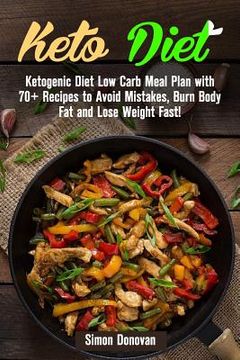 portada Keto Diet: Ketogenic Diet Low Carb Meal Plan with 70+ Recipes to Avoid Mistakes, Burn Body Fat and Lose Weight Fast! (en Inglés)