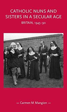 portada Catholic Nuns and Sisters in a Secular Age: Britain, 1945-90 (en Inglés)
