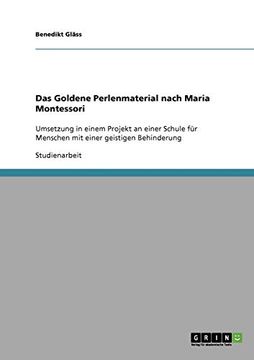 portada Das Goldene Perlenmaterial Nach Maria Montessori: Umsetzung in Einem Projekt an Einer Schule für Menschen mit Einer Geistigen Behinderung (en Alemán)