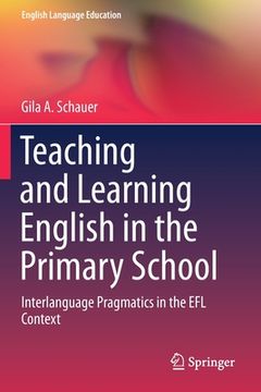 portada Teaching and Learning English in the Primary School: Interlanguage Pragmatics in the EFL Context (in English)