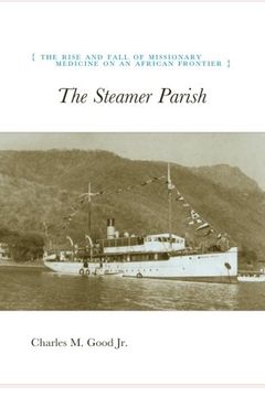 portada The Steamer Parish: The Rise and Fall of Missionary Medicine on an African Frontier (en Inglés)