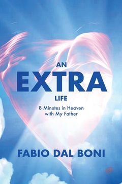 portada An Extra Life: 8 Minutes in Heaven with My Father (en Inglés)