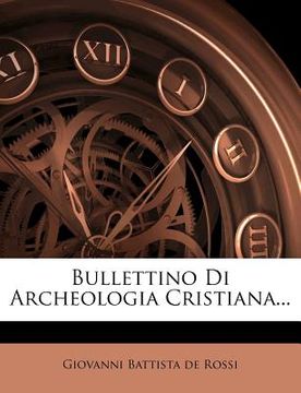 portada Bullettino Di Archeologia Cristiana... (en Italiano)
