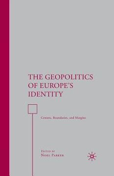 portada The Geopolitics of Europe's Identity: Centers, Boundaries, and Margins (in English)