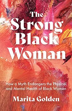 portada The Strong Black Woman: How a Myth Endangers the Physical and Mental Health of Black Women (en Inglés)