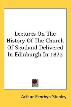 portada lectures on the history of the church of scotland delivered in edinburgh in 1872 (en Inglés)