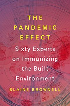portada The Pandemic Effect: Sixty Experts on Immunizing the Built Environment (en Inglés)