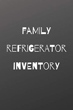 portada Family Refrigerator Inventory: 100 Pages to Keep Track of the Refrigerator's Items: Make Grocery Shopping Easier (in English)