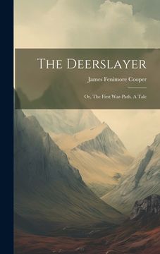 portada The Deerslayer: Or, The First War-path. A Tale