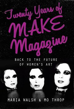 portada Twenty Years of Make Magazine: Back to the Future of Women's Art (en Inglés)