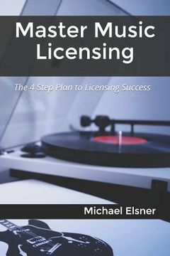 portada Master Music Licensing: The 4 Step Plan to Licensing Success (en Inglés)