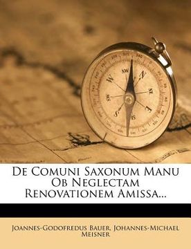 portada de Comuni Saxonum Manu OB Neglectam Renovationem Amissa... (en Latin)