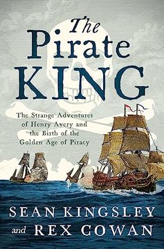 portada The Pirate King: The Strange Adventures of Henry Avery and the Birth of the Golden age of Piracy (en Inglés)