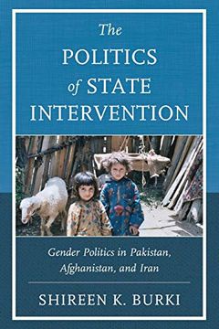 portada The Politics of State Intervention: Gender Politics in Pakistan, Afghanistan, and Iran (en Inglés)