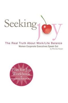 portada Seeking Joy: The Real Truth About Work/Life Balance - Women Corporate Executives Speak Out (en Inglés)