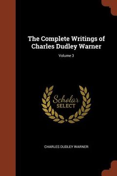 portada The Complete Writings of Charles Dudley Warner; Volume 3 (en Inglés)