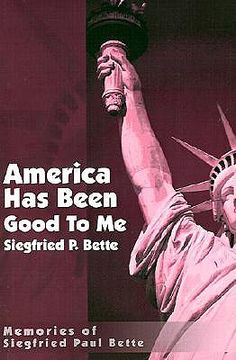portada america has been good to me: memories of siegfried paul bette (en Inglés)