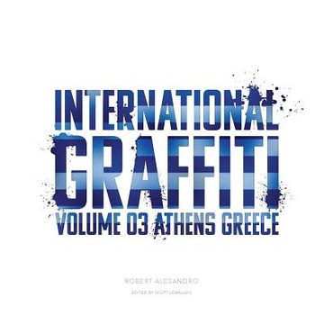 portada International Graffiti: Volume 3: Athens, Greece (en Inglés)