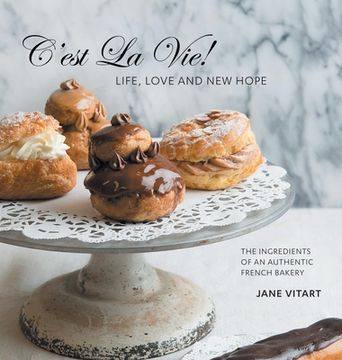 portada C'est La Vie! Life, Love and New Hope: The Ingredients of an Authentic French Bakery (en Inglés)