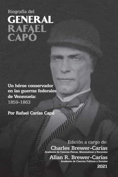 portada Biografía del General Rafael Capó. Un Héroe Conservador en las Guerras Federales de Venezuela 1859-1863 (in Spanish)