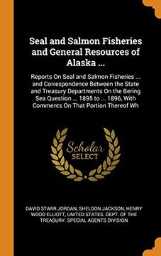 portada Seal and Salmon Fisheries and General Resources of Alaska. Reports on Seal and Salmon Fisheries. And Correspondence Between the State and. With Comments on That Portion Thereof wh (en Inglés)