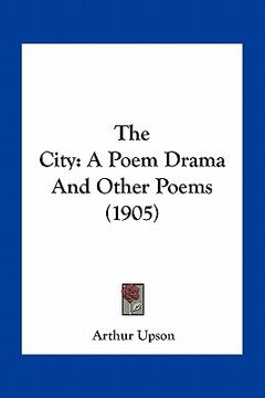 portada the city: a poem drama and other poems (1905)