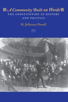portada A Community Built on Words: The Constitution in History and Politics (en Inglés)