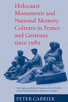 portada Holocaust Monuments and National Memory Cultures in France and Germany Since 1989: The Origins and Political Function of the Vael D'hiv in Paris and. In Paris and the Holocaust Monument in Berlin (en Inglés)