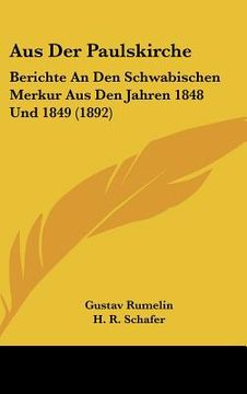 portada Aus Der Paulskirche: Berichte An Den Schwabischen Merkur Aus Den Jahren 1848 Und 1849 (1892) (en Alemán)