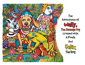 portada The Adventures Of Wally The Sausage Dog Crossed With A Poodle And Felix The Frog (en Inglés)