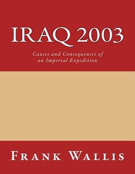 portada Iraq 2003: Causes and Consequences of an Imperial Expedition (en Inglés)