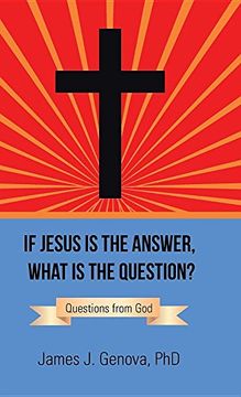 portada If Jesus Is the Answer, What Is the Question?: Questions from God