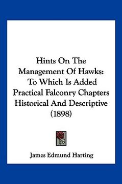 portada hints on the management of hawks: to which is added practical falconry chapters historical and descriptive (1898) (en Inglés)