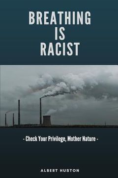 portada Breathing Is Racist: Check Your Privilege, Mother Nature: A Treatise for the Ages (en Inglés)