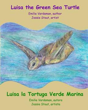 portada Luisa the Green Sea Turtle - Luisa la Tortuga Verde Marina (en Inglés)