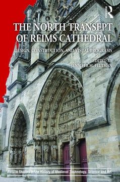 portada The North Transept of Reims Cathedral: Design, Construction, and Visual Programs (en Inglés)