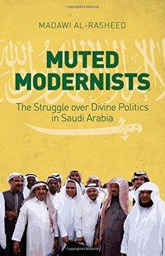 portada Muted Modernists: The Struggle Over Divine Politics in Saudi Arabia