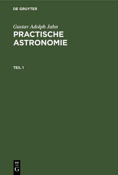 portada Gustav Adolph Jahn: Practische Astronomie. Teil 1 (in German)