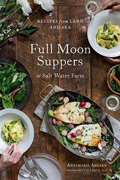 portada Full Moon Suppers at Salt Water Farm: Recipes From Land and sea (en Inglés)