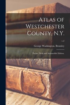 portada Atlas of Westchester County, N.Y.; Pocket, Desk and Automobile Edition.; v.2 (en Inglés)